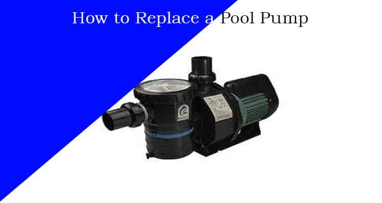How to Replace a Pool Pump