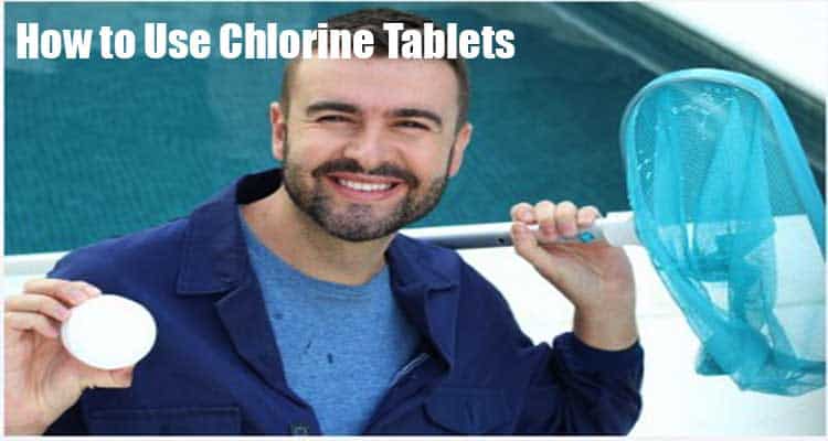 How to Use Chlorine Tablets