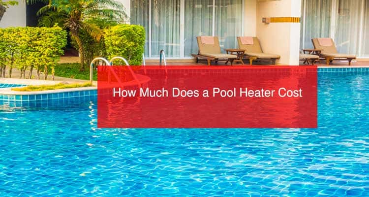 How Much Does a Pool Heater Cost