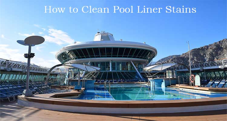 How to Clean Pool Liner Stains