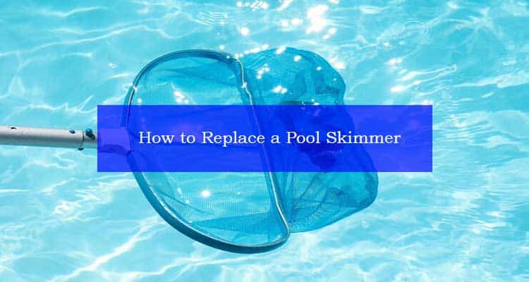 How to Replace a Pool Skimmer